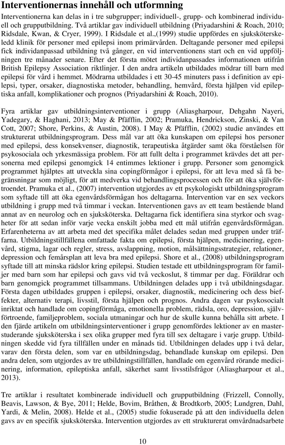 ,(1999) studie uppfördes en sjuksköterskeledd klinik för personer med epilepsi inom primärvården.