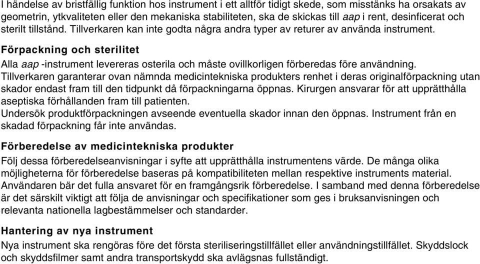 Förpackning och sterilitet Alla aap -instrument levereras osterila och måste ovillkorligen förberedas före användning.