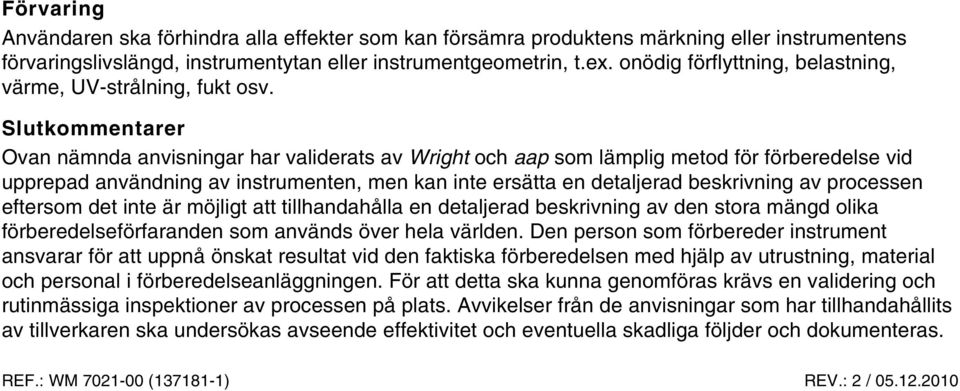 Slutkommentarer Ovan nämnda anvisningar har validerats av Wright och aap som lämplig metod för förberedelse vid upprepad användning av instrumenten, men kan inte ersätta en detaljerad beskrivning av