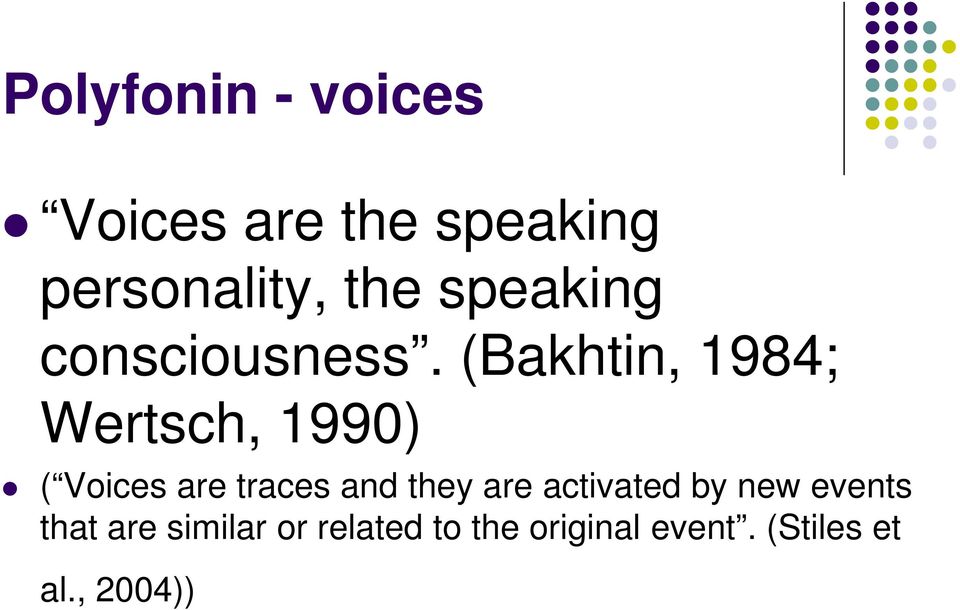 (Bakhtin, 1984; Wertsch, 1990) ( Voices are traces and they