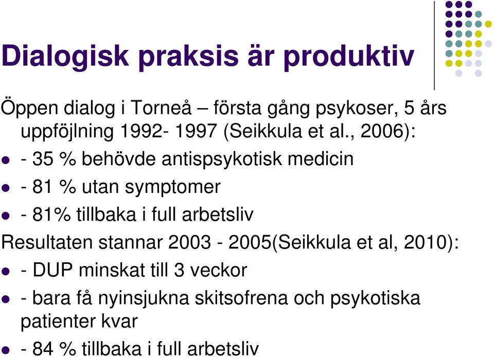 , 2006): - 35 % behövde antispsykotisk medicin - 81 % utan symptomer - 81% tillbaka i full