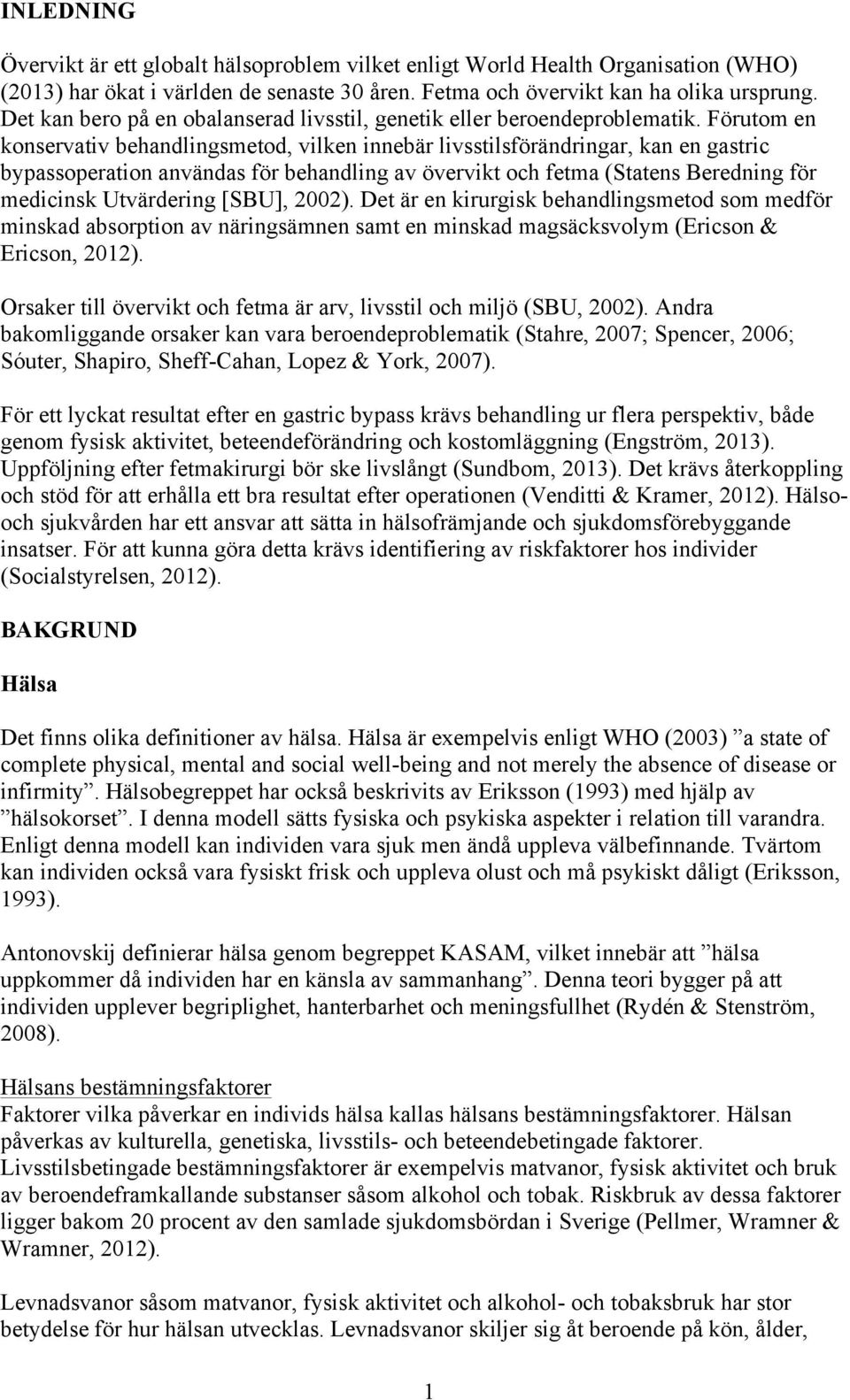 Förutom en konservativ behandlingsmetod, vilken innebär livsstilsförändringar, kan en gastric bypassoperation användas för behandling av övervikt och fetma (Statens Beredning för medicinsk