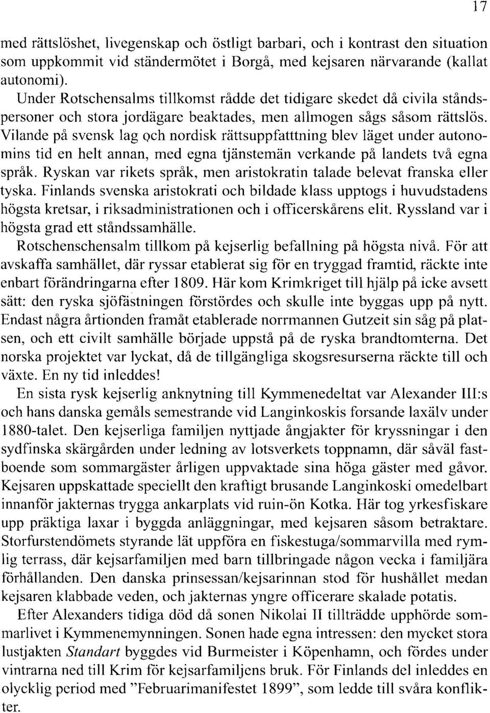 Vilande på svensk lag och nordisk rättsuppfatttning blev läget under autonomins tid en helt annan, med egna tjänstemän verkande på landets två egna språk.