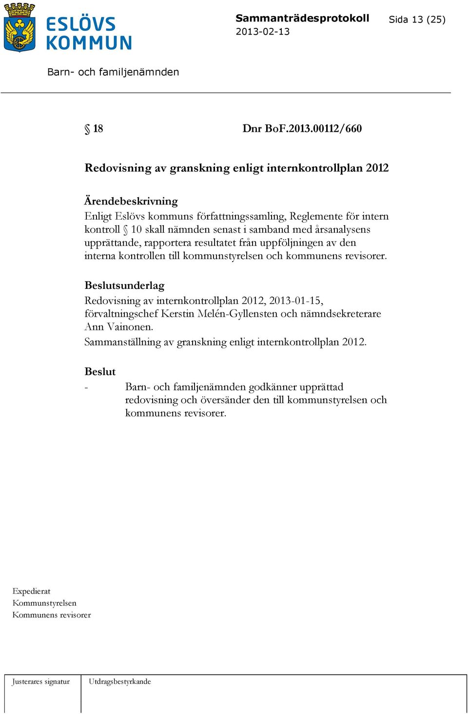 årsanalysens upprättande, rapportera resultatet från uppföljningen av den interna kontrollen till kommunstyrelsen och kommunens revisorer.