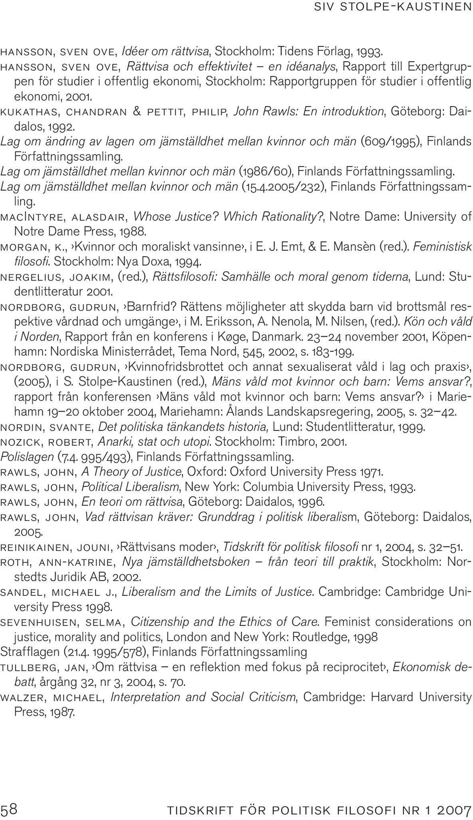 kukathas, chandran & pettit, philip, John Rawls: En introduktion, Göteborg: Daidalos, 1992. Lag om ändring av lagen om jämställdhet mellan kvinnor och män (609/1995), Finlands Författningssamling.