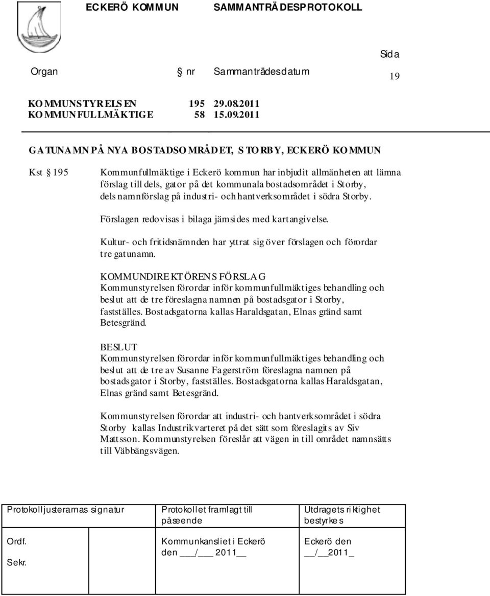 Storby, dels namnförslag på industri- och hantverksområdet i södra Storby. Förslagen redovisas i bilaga jämsides med kartangivelse.