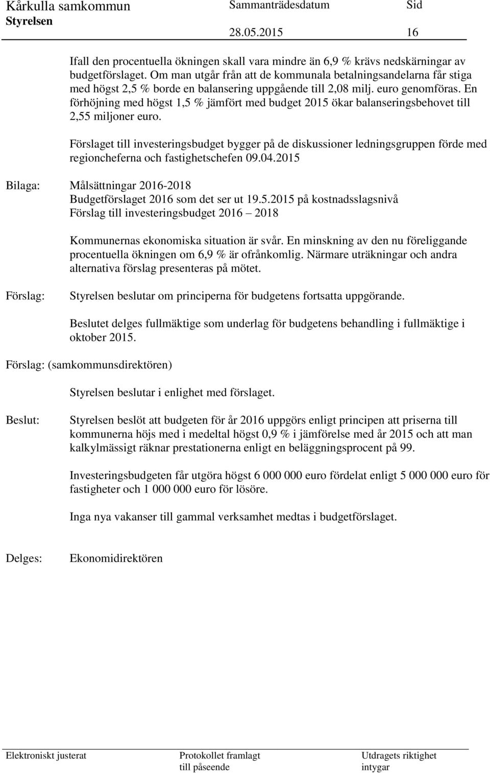 En förhöjning med högst 1,5 % jämfört med budget 2015 ökar balanseringsbehovet till 2,55 miljoner euro.