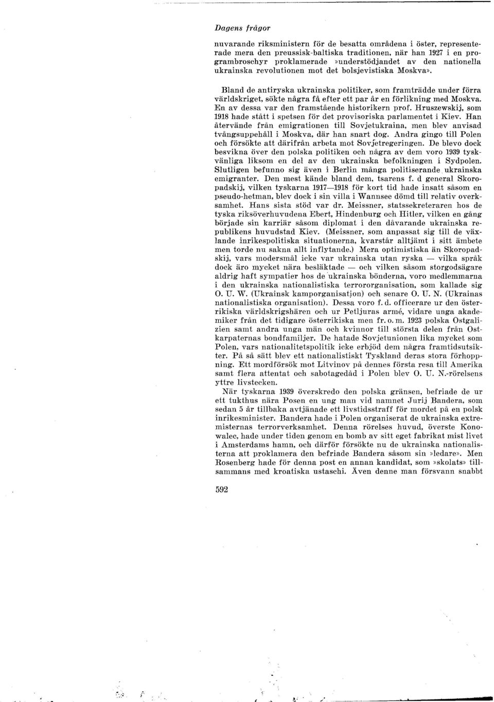 En av dessa var den framstående historikern prof. Hruszewskij, som 1918 hade stått i spetsen för det provisoriska paramentet i Kiev.