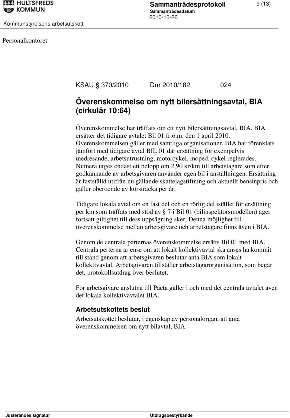 BIA har förenklats jämfört med tidigare avtal BIL 01 där ersättning för exempelvis medresande, arbetsutrustning, motorcykel, moped, cykel reglerades.