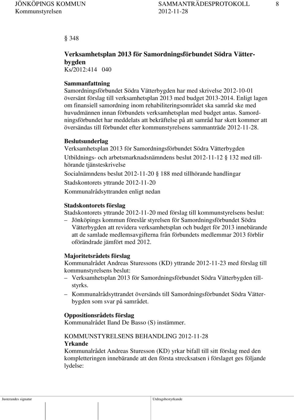 Enligt lagen om finansiell samordning inom rehabiliteringsområdet ska samråd ske med huvudmännen innan förbundets verksamhetsplan med budget antas.