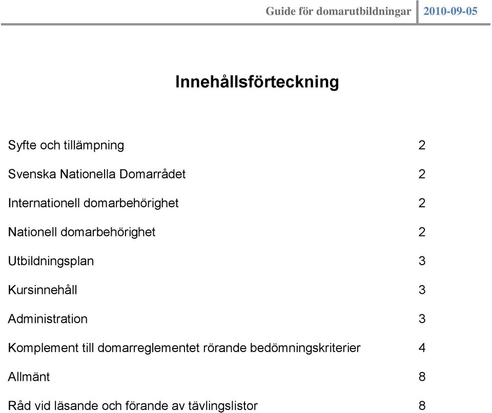 3 Kursinnehåll 3 Administration 3 Komplement till domarreglementet rörande