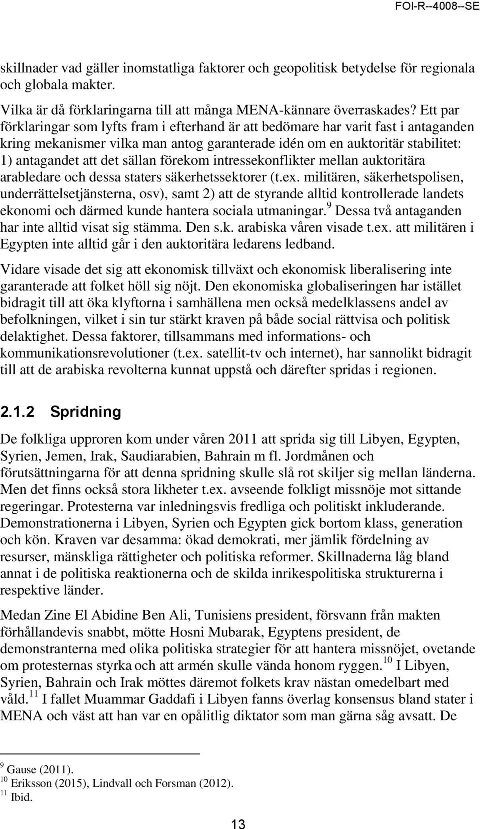 förekom intressekonflikter mellan auktoritära arabledare och dessa staters säkerhetssektorer (t.ex.