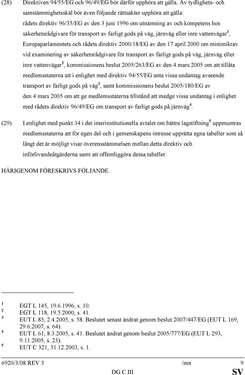 farligt gods på väg, järnväg eller inre vattenvägar 1, Europaparlamentets och rådets direktiv 2000/18/EG av den 17 april 2000 om minimikrav vid examinering av säkerhetsrådgivare för transport av