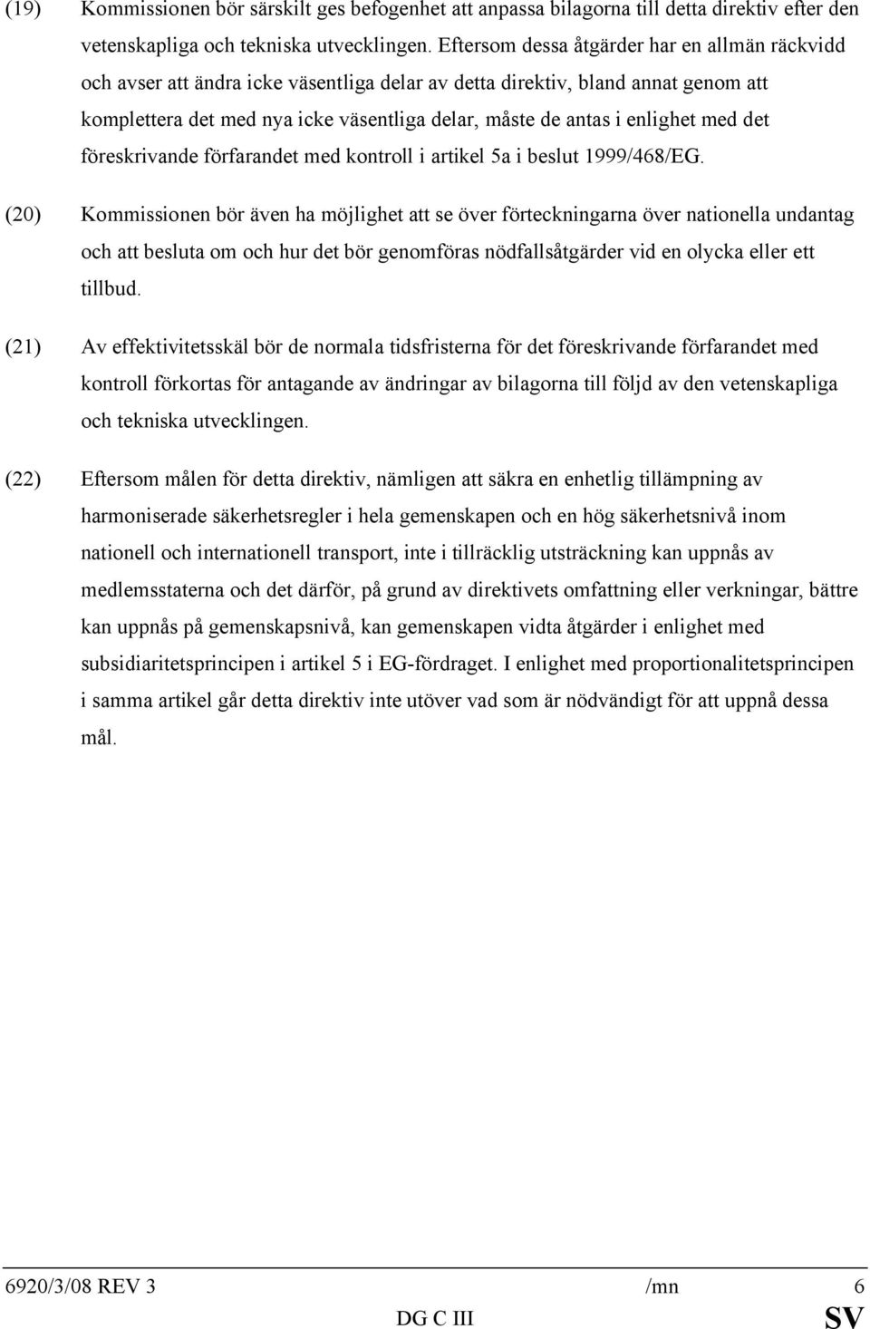 enlighet med det föreskrivande förfarandet med kontroll i artikel 5a i beslut 1999/468/EG.