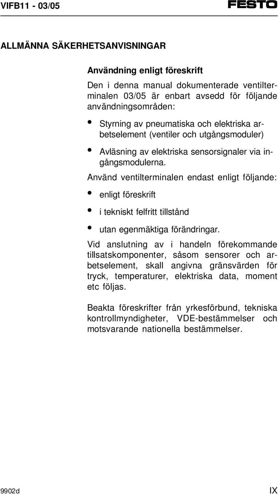 Använd ventilterminalen endast enligt följande: enligt föreskrift i tekniskt felfritt tillstånd utan egenmäktiga förändringar.