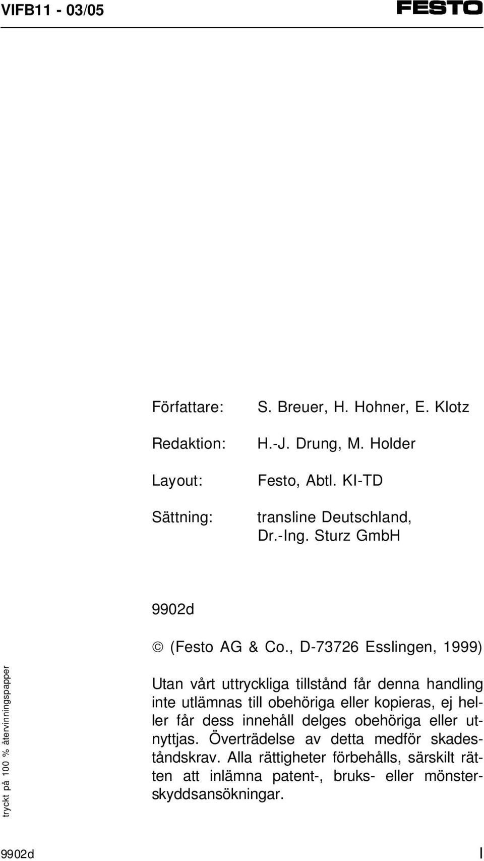 , D-73726 Esslingen, 1999) tryckt på 100 % återvinningspapper Utan vårt uttryckliga tillstånd får denna handling inte utlämnas till