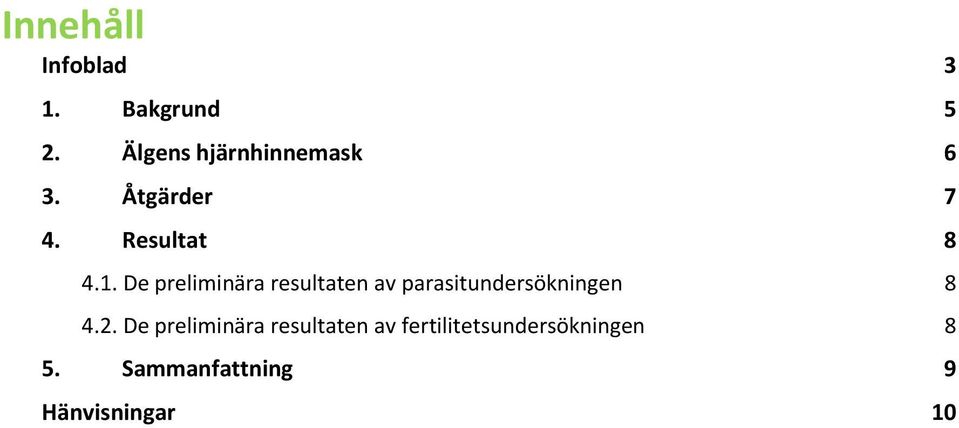 De preliminära resultaten av parasitundersökningen 8 4.2.