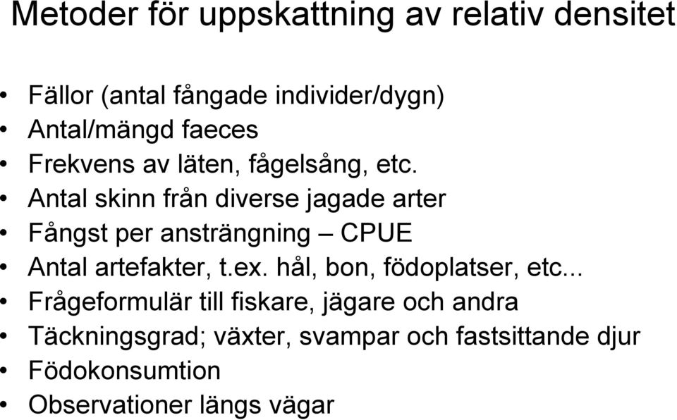 Antal skinn från diverse jagade arter Fångst per ansträngning CPUE Antal artefakter, t.ex.