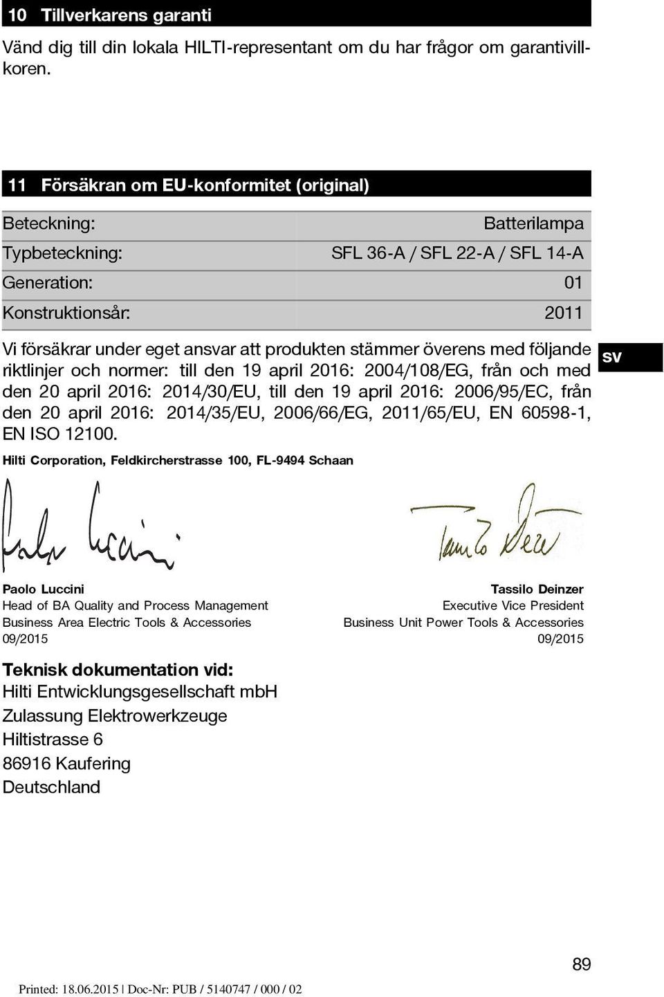 stämmer överens med följande riktlinjer och normer: till den 19 april 2016: 2004/108/EG, från och med den 20 april 2016: 2014/30/EU, till den 19 april 2016: 2006/95/EC, från den 20 april 2016: