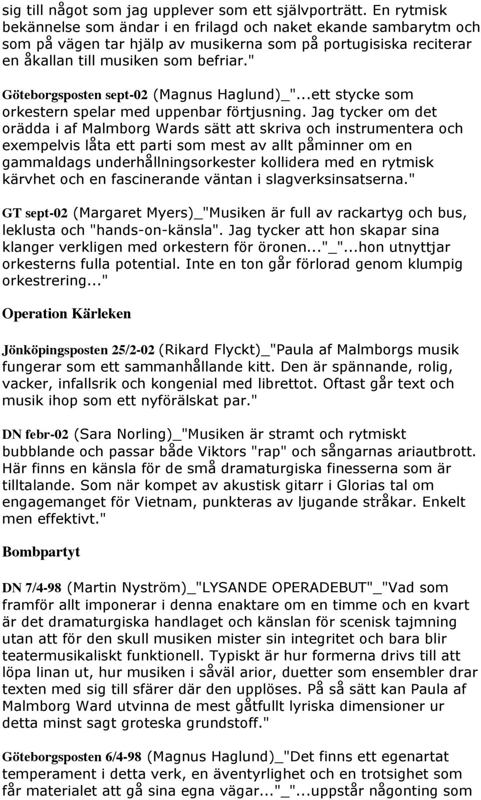 " Göteborgsposten sept-02 (Magnus Haglund)_"...ett stycke som orkestern spelar med uppenbar förtjusning.