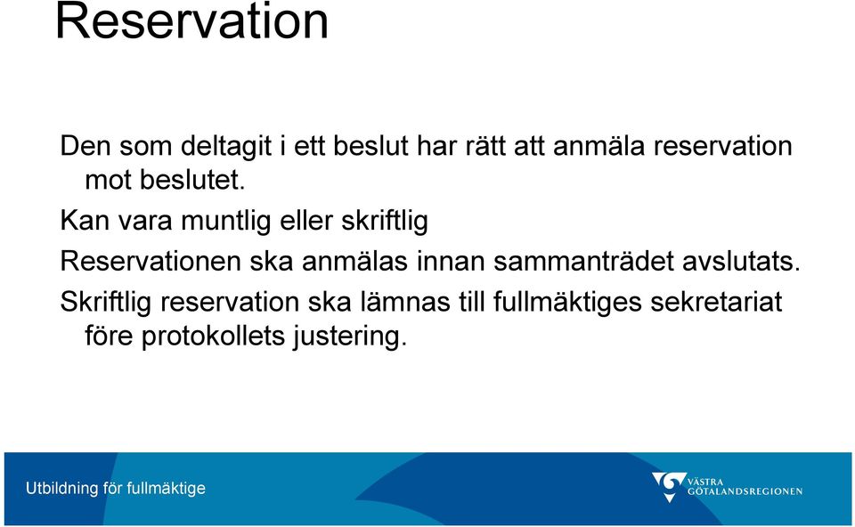 Kan vara muntlig eller skriftlig Reservationen ska anmälas innan