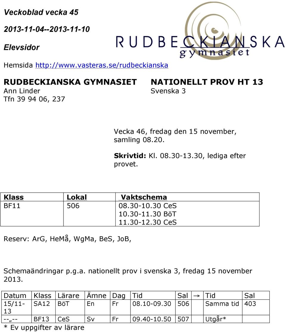 30 CeS Reserv: ArG, HeMå, WgMa, BeS, JoB, Schemaändringar p.g.a. nationellt prov i svenska 3, fredag 15 november 2013.