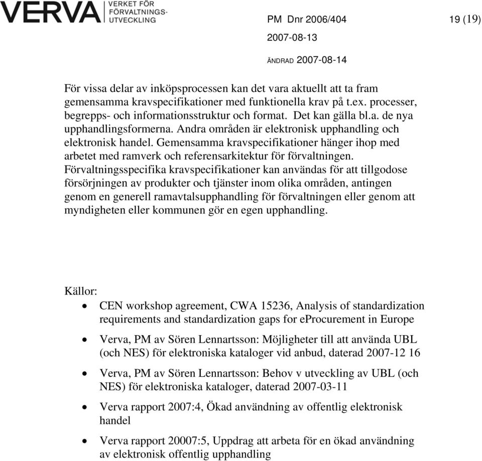 Gemensamma kravspecifikationer hänger ihop med arbetet med ramverk och referensarkitektur för förvaltningen.