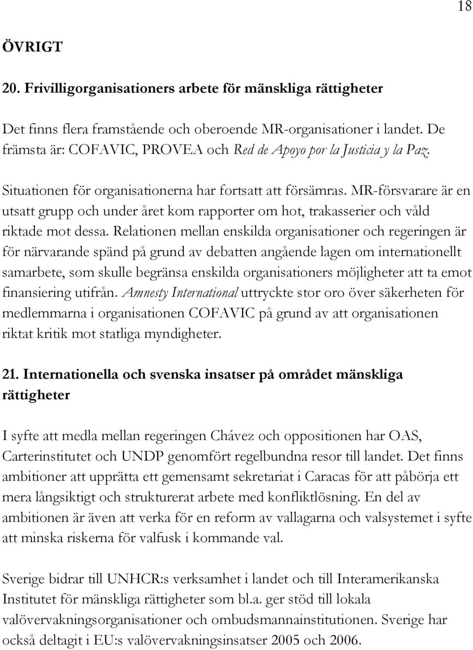 MR-försvarare är en utsatt grupp och under året kom rapporter om hot, trakasserier och våld riktade mot dessa.