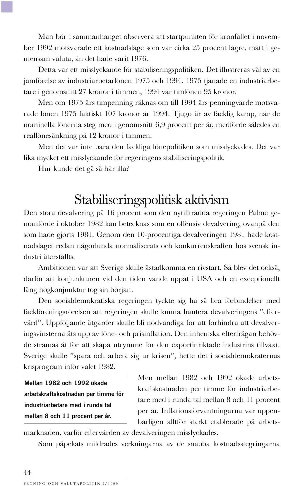 1975 tjänade en industriarbetare i genomsnitt 27 kronor i timmen, 1994 var timlönen 95 kronor.