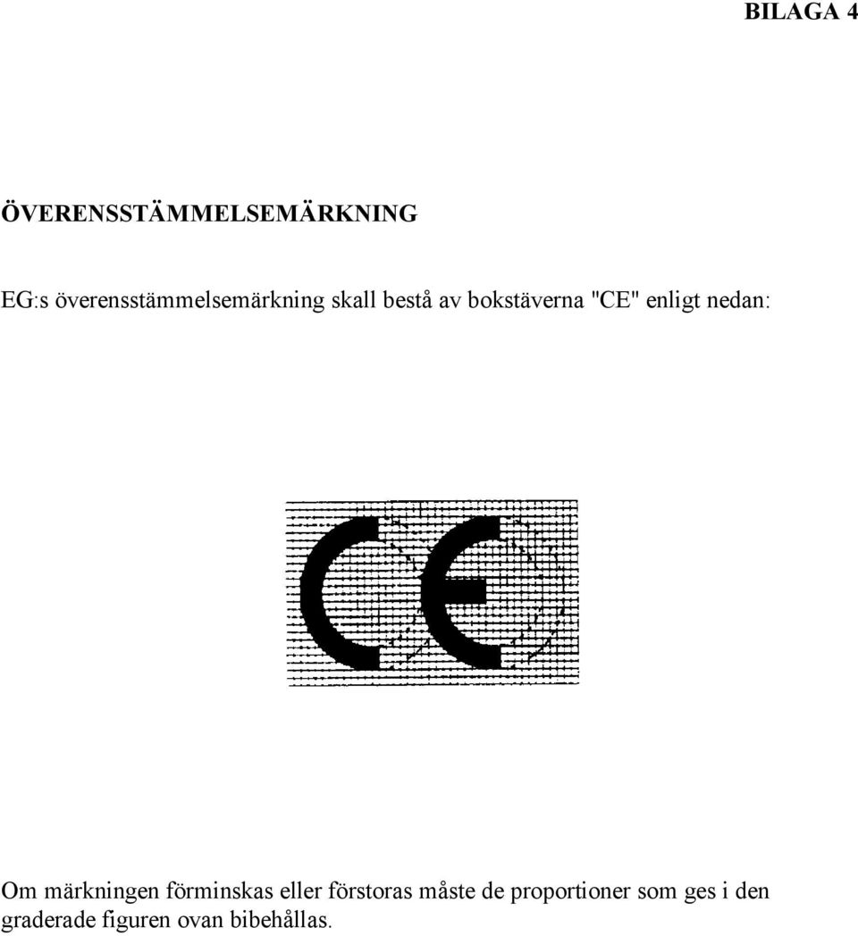 "CE" enligt nedan: Om märkningen förminskas eller