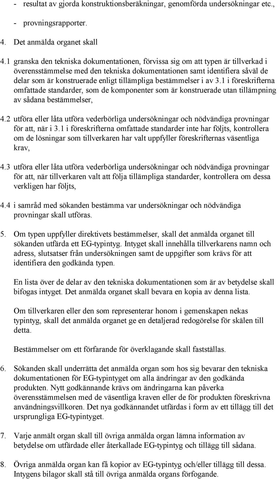 tillämpliga bestämmelser i av 3.1 i föreskrifterna omfattade standarder, som de komponenter som är konstruerade utan tillämpning av sådana bestämmelser, 4.