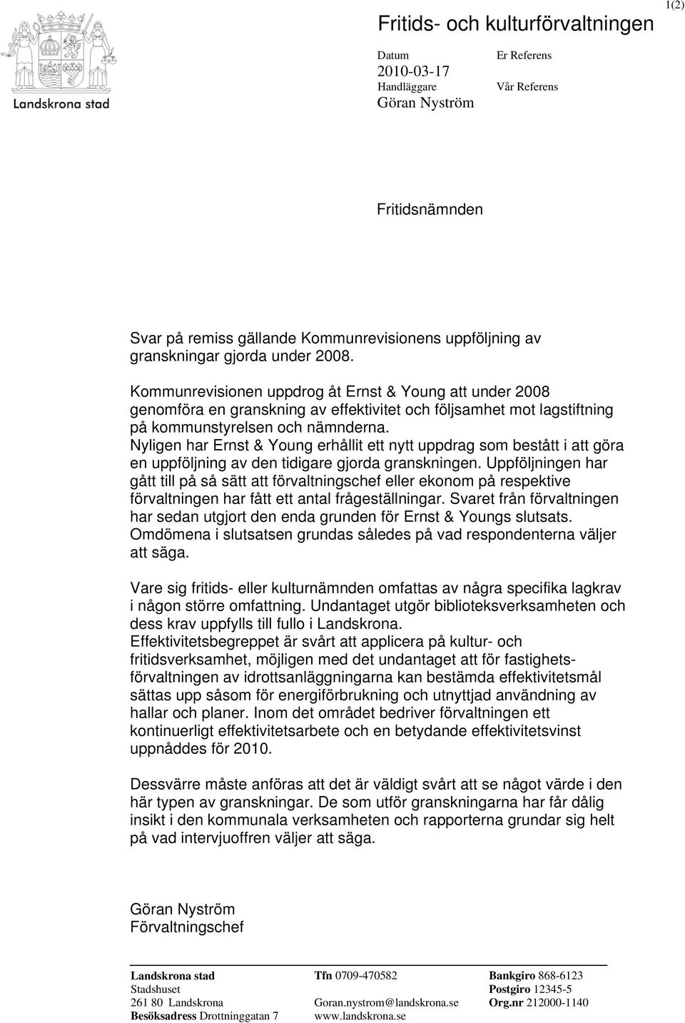 Nyligen har Ernst & Young erhållit ett nytt uppdrag som bestått i att göra en uppföljning av den tidigare gjorda granskningen.