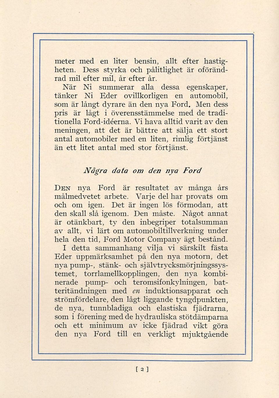 Vi hava alltid varit av den meningen, att det är bättre att sälja ett stort antal automobiler med en liten, rimlig förtjänst än ett litet antal med stor förtjänst.