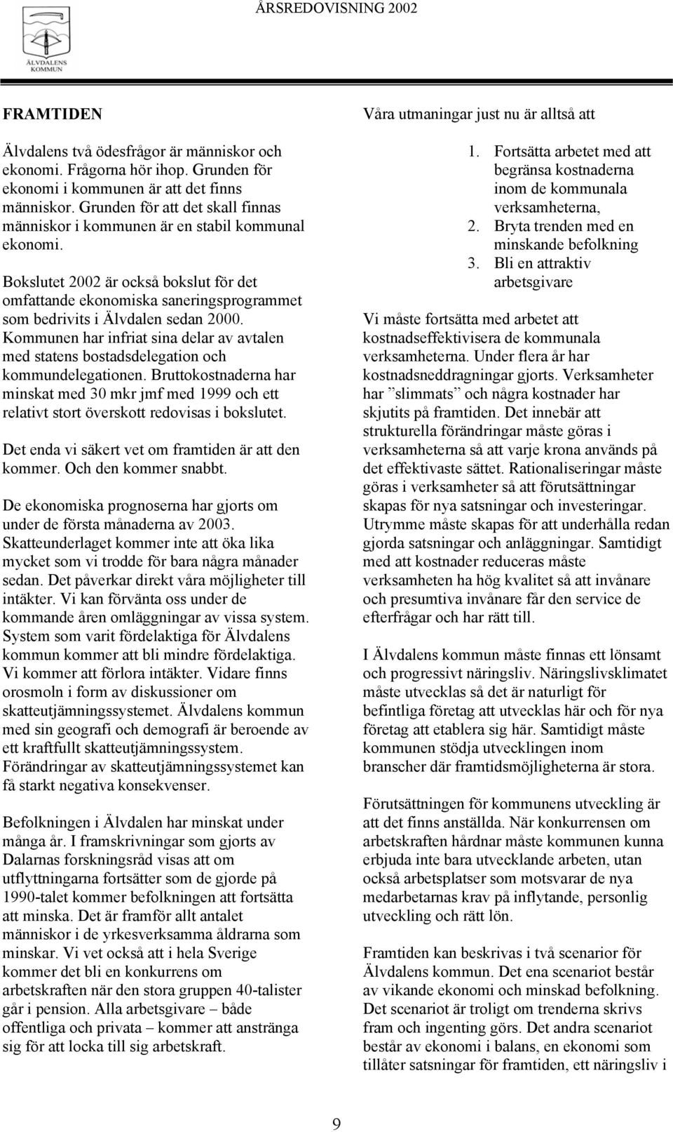 Bokslutet 2002 är också bokslut för det omfattande ekonomiska saneringsprogrammet som bedrivits i Älvdalen sedan 2000.