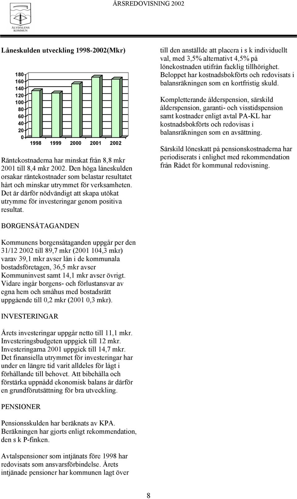 Det är därför nödvändigt att skapa utökat utrymme för investeringar genom positiva resultat.