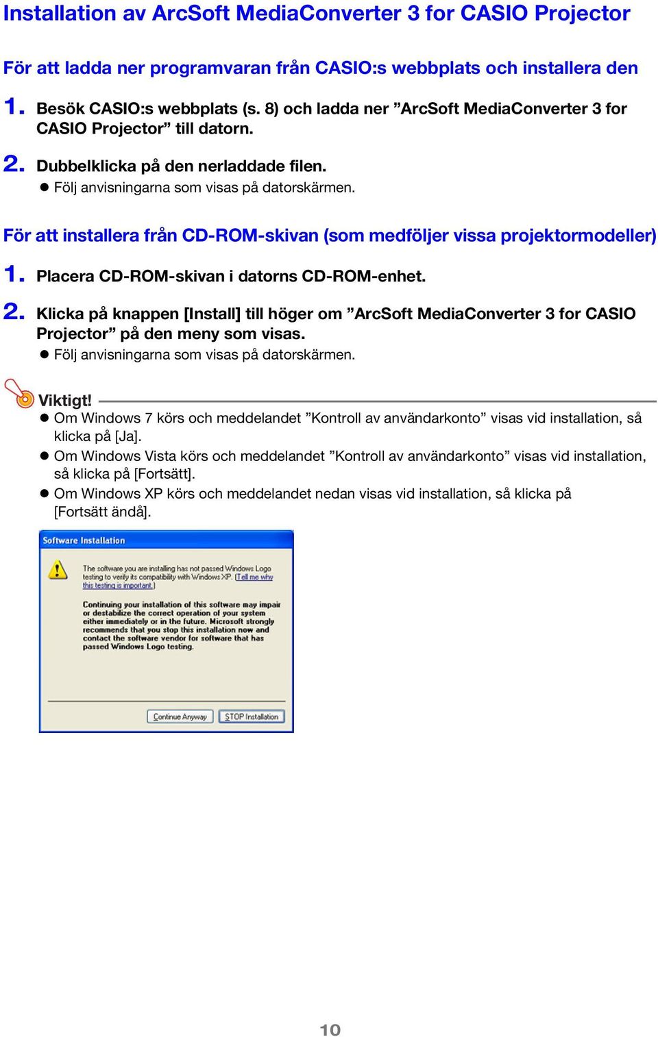 För att installera från CD-ROM-skivan (som medföljer vissa projektormodeller) 1. Placera CD-ROM-skivan i datorns CD-ROM-enhet. 2.