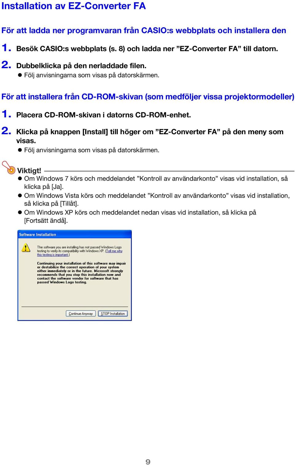 Placera CD-ROM-skivan i datorns CD-ROM-enhet. 2. Klicka på knappen [Install] till höger om EZ-Converter FA på den meny som visas. Följ anvisningarna som visas på datorskärmen. Viktigt!