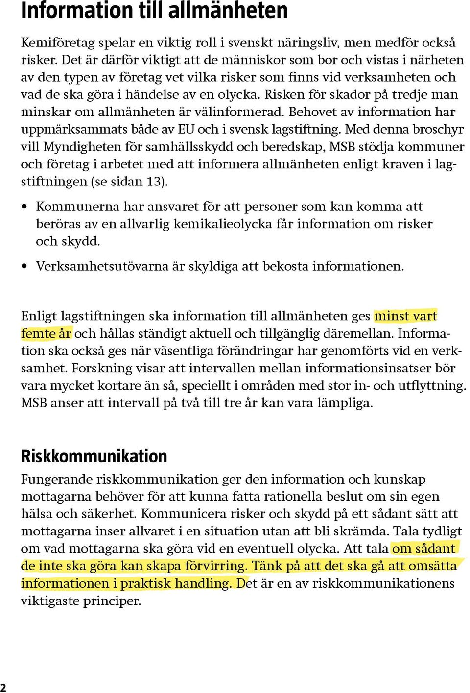 Risken för skador på tredje man minskar om allmänheten är välinformerad. Behovet av information har uppmärksammats både av EU och i svensk lagstiftning.