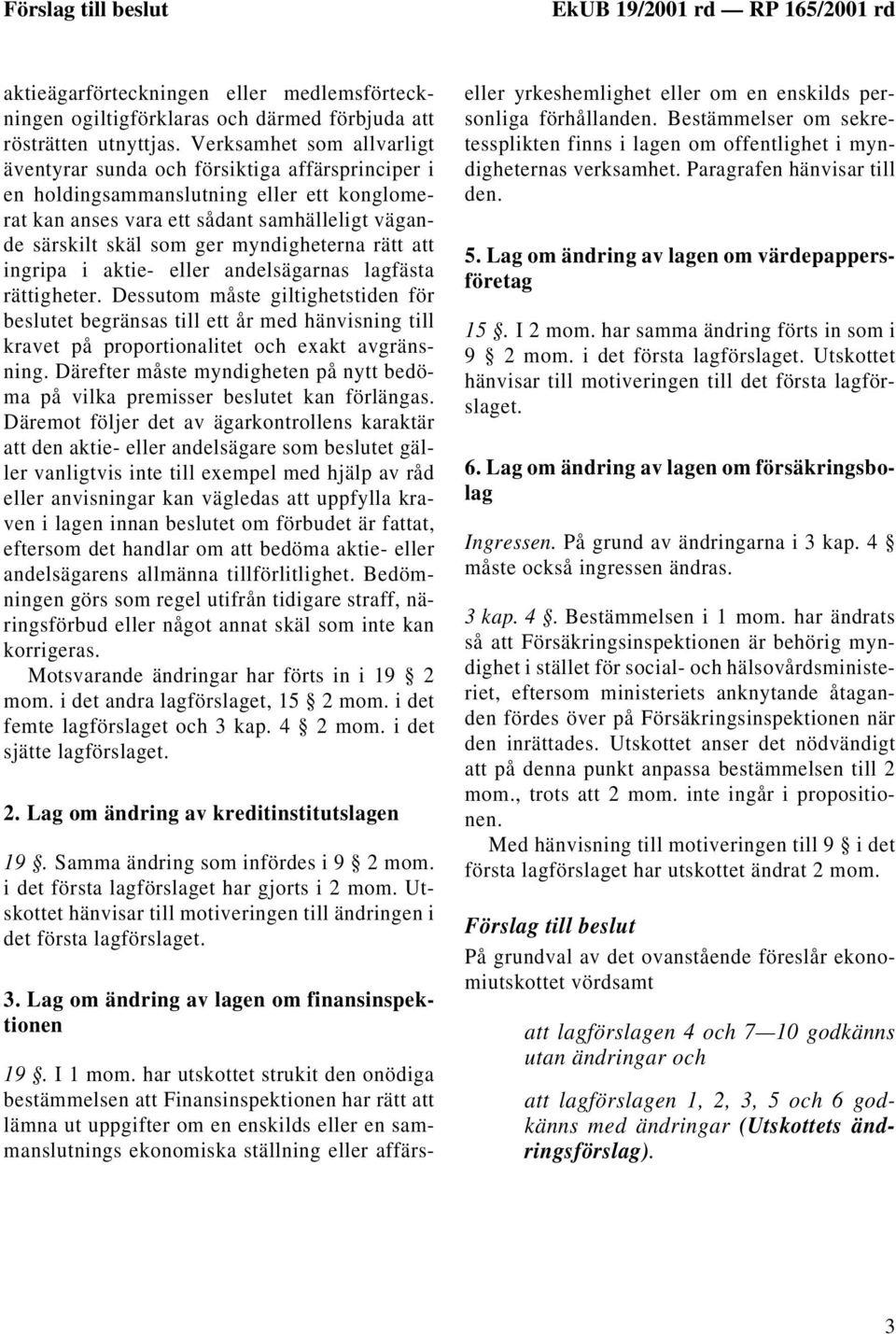 myndigheterna rätt att ingripa i aktie- eller andelsägarnas lagfästa rättigheter.