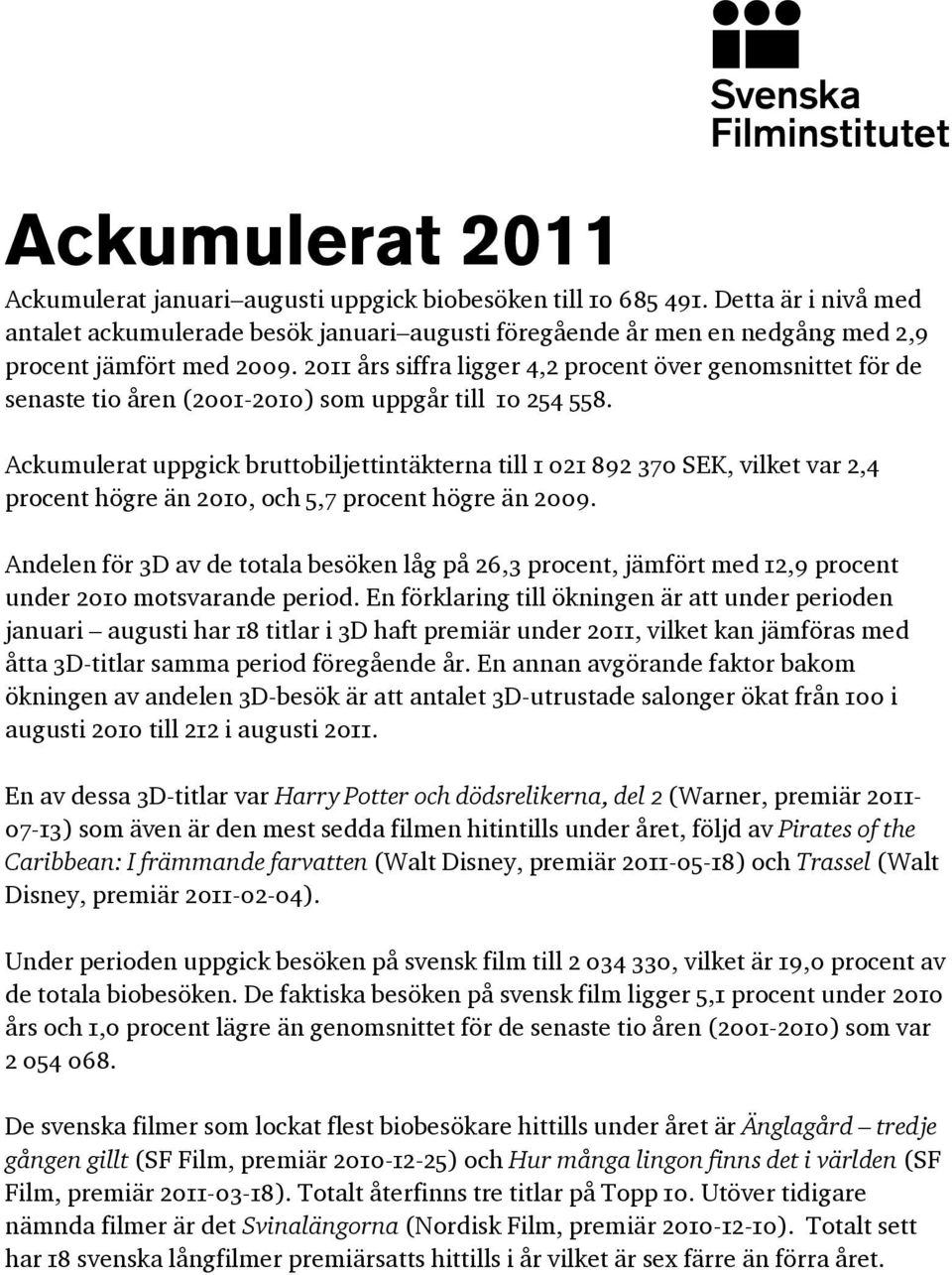 2011 års siffra ligger 4,2 procent över genomsnittet för de senaste tio åren (2001-2010) som uppgår till 10 254 558.