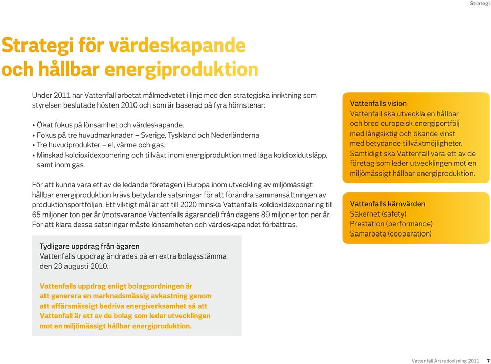 Minskad koldioxidexponering och tillväxt inom energiproduktion med låga koldioxidutsläpp, samt inom gas.