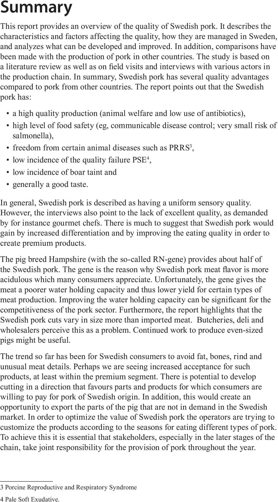 In addition, comparisons have been made with the production of pork in other countries.