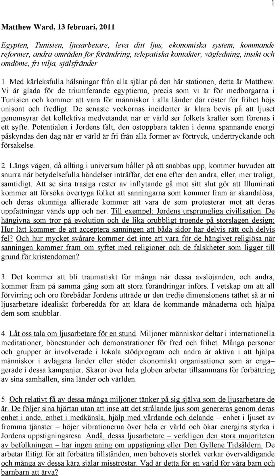 Vi är glada för de triumferande egyptierna, precis som vi är för medborgarna i Tunisien och kommer att vara för människor i alla länder där röster för frihet höjs unisont och fredligt.