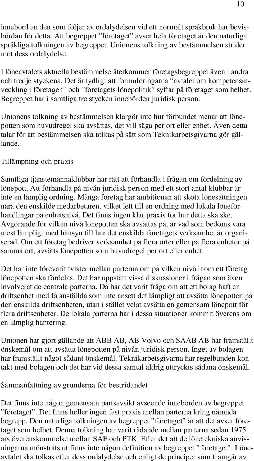 Det är tydligt att formuleringarna avtalet om kompetensutveckling i företagen och företagets lönepolitik syftar på företaget som helhet.