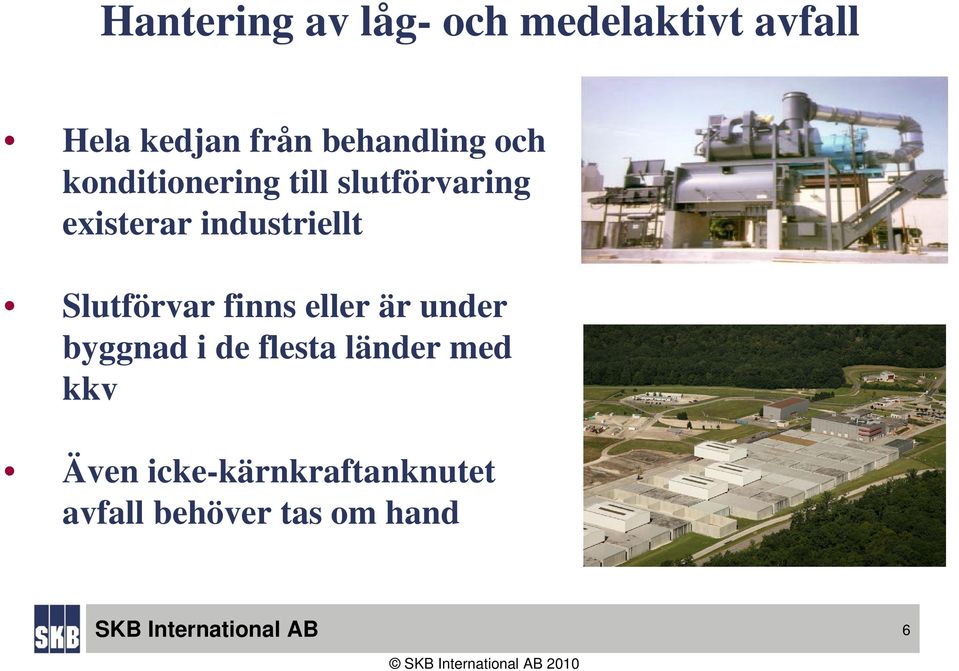 industriellt Slutförvar finns eller är under byggnad i de flesta