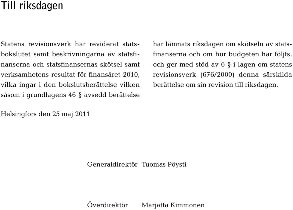 riksdagen om skötseln av statsfinanserna och om hur budgeten har följts, och ger med stöd av 6 i lagen om statens revisionsverk (676/2000)