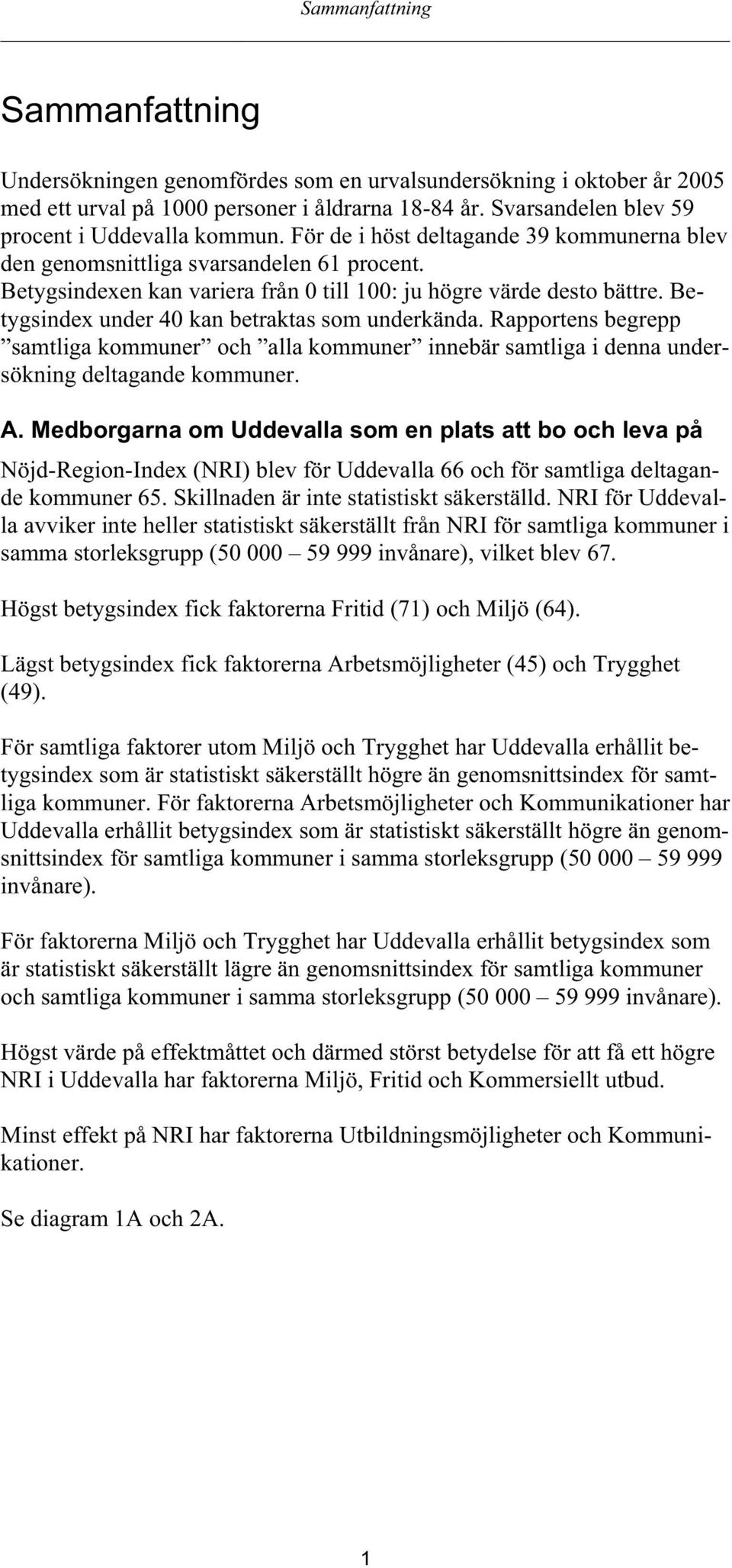 Betygsindexen kan variera från 0 till 100: ju högre värde desto bättre. Betygsindex under 40 kan betraktas som underkända.