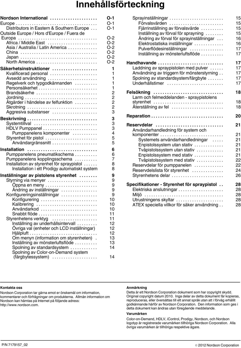 .. 1 Personsäkerhet... 1 Brandsäkerhe... 2 Jordning... 2 Åtgärder i händelse av felfunktion... 2 Skrotning... 2 Aggresiva substanser... 3 Beskrivning... 3 Systemtillval... 3 HDLV Pumppanel.