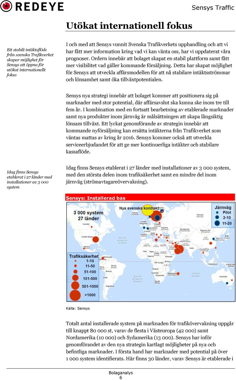 Ordern innebär att bolaget skapat en stabil plattform samt fått mer visibilitet vad gäller kommande försäljning.