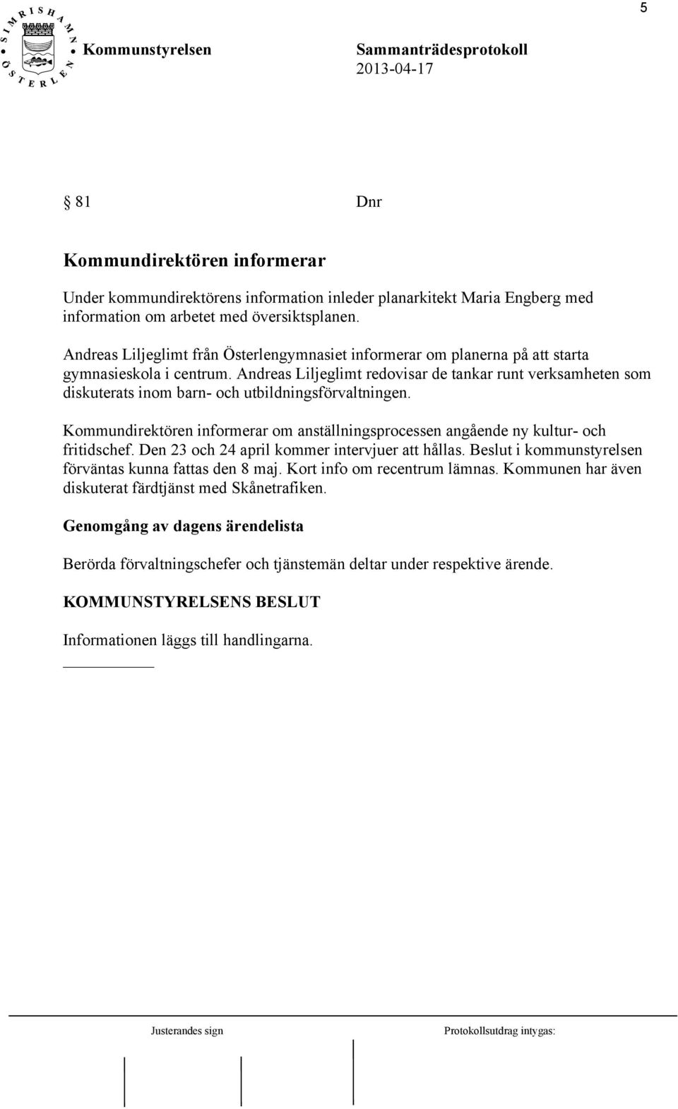 Andreas Liljeglimt redovisar de tankar runt verksamheten som diskuterats inom barn- och utbildningsförvaltningen.